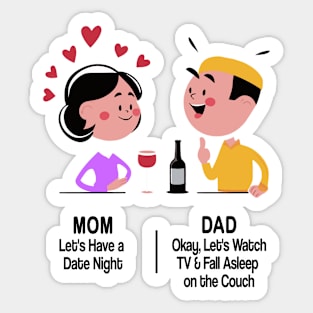 M&D -  Mom: Let's Have a Date Night. Dad: Okay, Let's Watch TV and Fall Asleep on the Couch Sticker